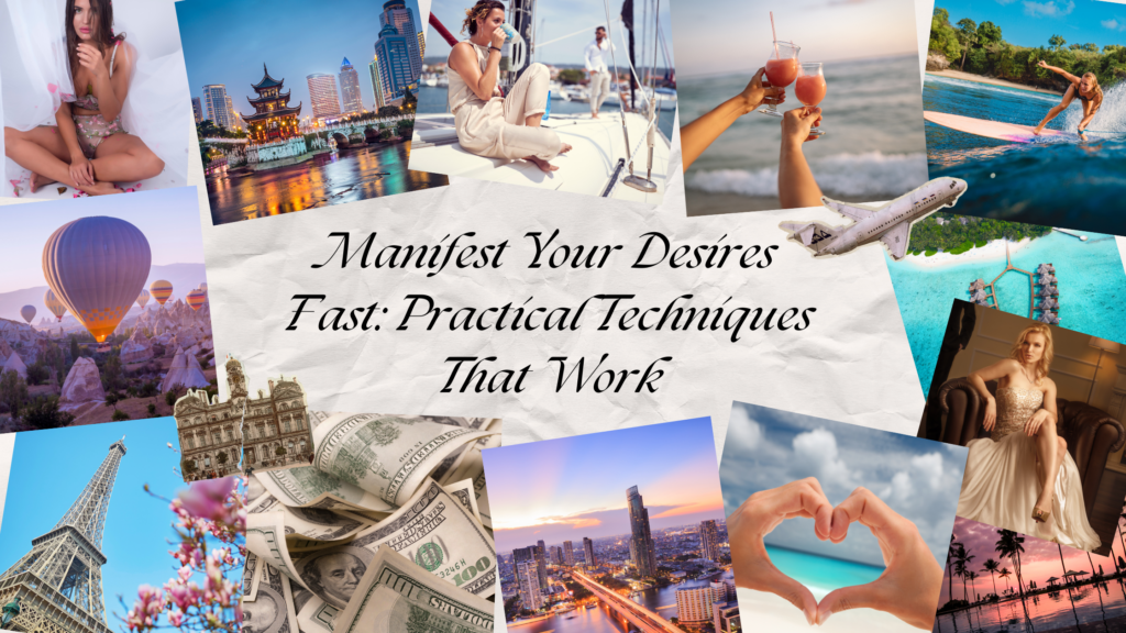 Manifest Your Desires Fast: Practical Techniques That Work